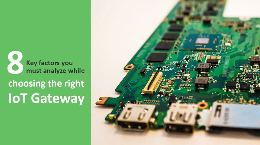 8 Key Factors To Consider While Choosing The Right IoT Gateway